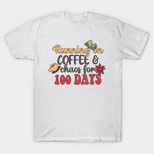 Running On Coffee & Chaos For 100 Days T-Shirt by mansoury